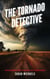 The Tornado Detective: Exploring the Science of Tornados - The Science of Natural Disasters For Kids