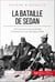 La bataille de Sedan - 1870, la chute du Second Empire et l'avènement d'une Allemagne unifiée