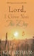 Lord, I Give You This Day - 366 Appointments with God