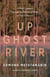 Up Ghost River - A Chief's Journey Through the Turbulent Waters of Native History