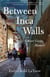 Between Inca Walls - A Peace Corps Memoir