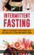 Intermittent Fasting: Burn Fat, Lose Weight and Build Muscle with Ease while Still Eating Your Favorite Foods!