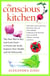 The Conscious Kitchen - The New Way to Buy and Cook Food - to Protect the Earth, Improve Your Health, and Eat Deliciously