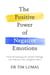 The Positive Power of Negative Emotions - How harnessing your darker feelings can help you see a brighter dawn