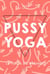 Pussy Yoga - Le yoga du périnée
