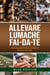 Allevare Lumache Fai-Da-Te: Manuale Pratico Illustrato Di Elicicoltura. Tutte Le Tecniche Avvincenti E Redditizie Per Conoscere Ed Allevare Le Chiocciole - FAI DA TE, #3