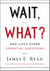 Wait, What? - And Life's Other Essential Questions