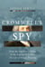 Cromwell's Spy - The Notorious Double Life of George Downing: From the American Colonies to the English Civil War