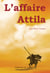 L'affaire Attila - Roman historique