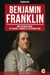 Benjamin Franklin - Une Histoire Vraie de Savoir, d’Audace et de Révolution