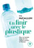 En finir avec le plastique - Pour un monde sans plastique à la maison comme à l'horizon