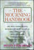 The Mourning Handbook - The Most Comprehensive Resource Offering Practical and Compassionate Advice on Coping with All Aspects of Death and Dying