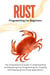 Rust Programming For Beginners: The Comprehensive Guide To Understanding And Mastering Rust Programming For Creating And Deploying Functional Applications