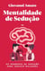 Mentalidade de sedução: Os segredos da sedução para seduzir mulheres - O Arte da Sedução, #1