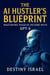The AI Hustler's Blueprint: Mastering Passive Income With GPT-5