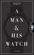 A Man & His Watch - Iconic Watches and Stories from the Men Who Wore Them