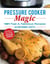 Pressure Cooker Magic - 101 Fast & Fabulous Recipes