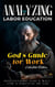 God's Guide  for Work: Discovering God's Will  for a Particular Job - The Education of Labor in the Bible