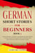German Short Stories for Beginners Book 3: Over 100 Dialogues and Daily Used Phrases to Learn German in Your Car. Have Fun & Grow Your Vocabulary, with Crazy Effective Language Learning Lessons - German for Adults, #3