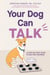 Your Dog Can Talk - A Step-By-Step Guide to Button Training