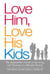 Love Him, Love His Kids - The Stepmother's Guide to Surviving and Thriving in a Blended Family