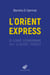 L'Orient-Express - Du voyage extraordinaire aux illusions perdues