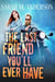 The Last Friend You'll Ever Have
