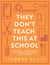 They Don’t Teach This at School - Essential knowledge to tackle everyday challenges