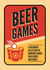 Beer Games - A Hilarious Collection of Drinking Games, Challenges and Dares