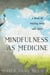 Mindfulness as Medicine - A Story of Healing Body and Spirit