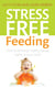 Stress-Free Feeding - How to develop healthy eating habits in your child