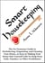 Smart Housekeeping: The No-Nonsense Guide to Decluttering, Organizing, and Cleaning Your Home, or Keys to Making Your Home Suit Yourself with No Help from Fads, Fanatics, or Other Foolishness