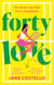 Forty Love - the BRAND NEW hilarious, uplifting and relatable mid-life rom-com, perfect for fans of Alexandra Potter and Milly Johnson