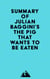 Summary of Julian Baggini's The Pig That Wants to Be Eaten