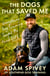 The Dogs That Saved Me - Everything Dog Training Taught Me About Life