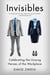 Invisibles - The Power of Anonymous Work in an Age of Relentless Self-Promotion