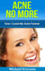 Acne No More: How I Cured My Acne Forever