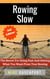 Rowing Slow! The Secret For Going Fast And Getting What You Want From Your Rowing - Rowing Workbook, #4