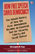 How Free Speech Saved Democracy - The Untold History of How the First Amendment Became an Essential Tool for Securing Liberty and Social Justice