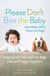 Please Don't Bite the Baby (and Please Don't Chase the Dogs) - Keeping Our Kids and Our Dogs Safe and Happy Together