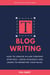 Blog Writing: How to Create Killer Content Strategy, Grow Audience and Learn to Monetize Your Blog