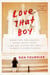 Love That Boy - What Two Presidents, Eight Road Trips, and My Son Taught Me About a Parent's Expectations