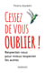 Cessez de vous oublier ! - Respectez-vous pour mieux respecter les autres