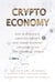 Crypto Economy - How Blockchain, Cryptocurrency, and Token-Economy Are Disrupting the Financial World