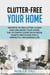 Clutter-Free Your Home: Secrets to Declutter, Clean and Organise Your Home. the Ultimate Guide with Ideas, Habits and Plans for a Perfectly Organized Life - Home, #1