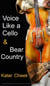 Voice Like a Cello & Bear Country