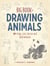 Big Book of Drawing Animals - 90+ Dogs, Cats, Horses and Wild Animals