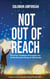 Not Out Of Reach: The Four Timeless Principles For Achievements Beyond Obstacles