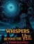 Whispers Beyond the Veil