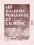 Les Galeries publiques de l'Europe